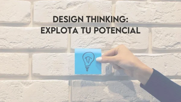 Curso de Design Thinking: Explota tu potencial