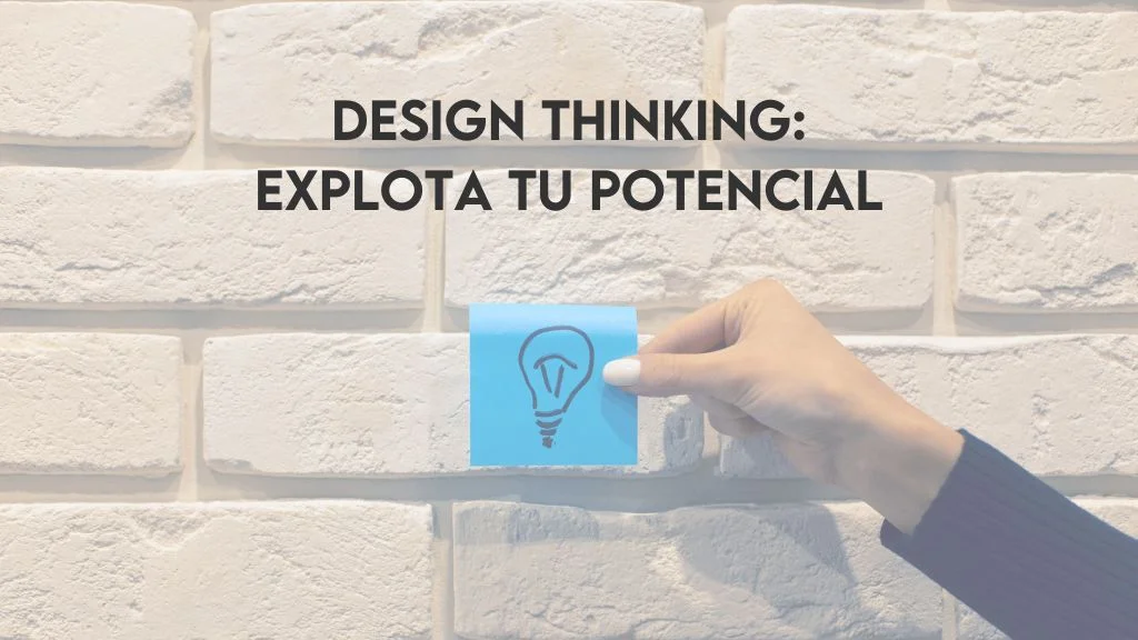 Curso de Design Thinking: Explota tu potencial 