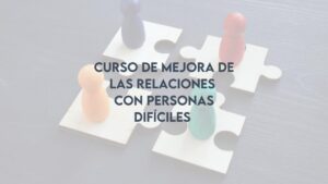 Curso de Mejora de las relaciones con personas difíciles