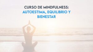 Curso de Mindfulness: Autoestima, equilibrio y bienestar