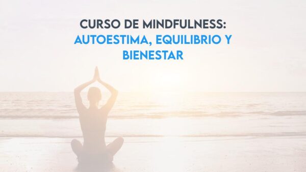 Curso de Mindfulness: Autoestima, equilibrio y bienestar