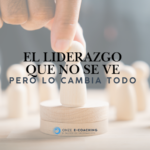 El Liderazgo que No Se Ve (Pero Lo Cambia Todo)